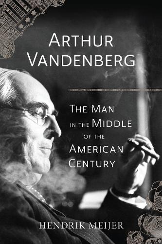 Бумажная книга «Arthur Vandenberg: The Man in the Middle of the American Century», автор Хендрик Мейер - фото №1