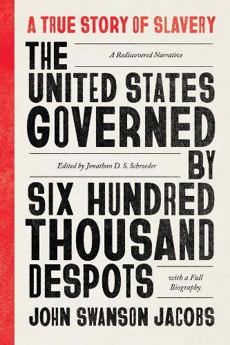 Паперова книга «The United States Governed by Six Hundred Thousand Despots: A True Story of Slavery; A Rediscovered Narrative, with a Full Biography», автор Джон Свонсон Джейкобс - фото №1