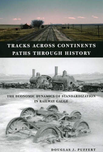 Бумажная книга «Tracks across Continents, Paths through History: The Economic Dynamics of Standardization in Railway Gauge», автор Дуглас Дж. Пафферт - фото №1