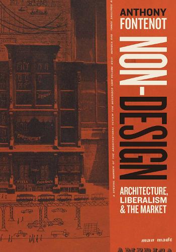 Паперова книга «Non-Design: Architecture, Liberalism, and the Market», автор Ентоні Фонтено - фото №1