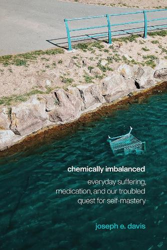 Бумажная книга «Chemically Imbalanced: Everyday Suffering, Medication, and Our Troubled Quest for Self-Mastery», автор Джозеф Э. Дэвис - фото №1