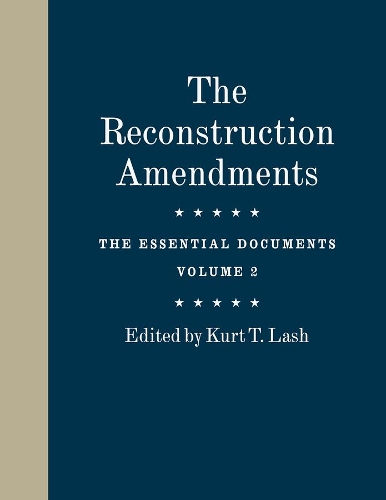 Бумажная книга «The Reconstruction Amendments: The Essential Documents, Volume 2», автор Курт Т. Лаш - фото №1