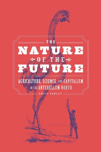 Бумажная книга «The Nature of the Future: Agriculture, Science, and Capitalism in the Antebellum North», автор Эмили Паули - фото №1