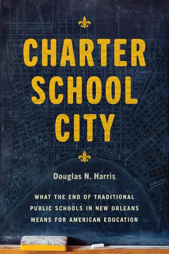 Паперова книга «Charter School City: What the End of Traditional Public Schools in New Orleans Means for American Education», автор Дуглас Н. Гарріс - фото №1