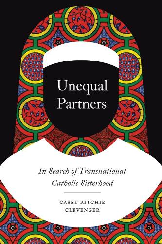 Бумажная книга «Unequal Partners: In Search of Transnational Catholic Sisterhood», автор Кейси Ричи Клевенджер - фото №1
