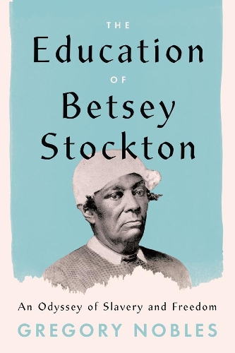 Paper book «The Education of Betsey Stockton: An Odyssey of Slavery and Freedom», author Gregory Nobles - фото №1