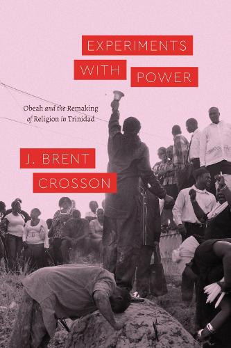 Бумажная книга «Experiments with Power – Obeah and the Remaking of  Religion in Trinidad», автор Дж. Брент Кроссон - фото №1