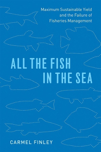 Бумажная книга «All the Fish in the Sea: Maximum Sustainable Yield and the Failure of Fisheries Management», автор Кармел Финли - фото №1