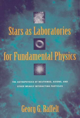 [object Object] «Stars as Laboratories for Fundamental Physics: The Astrophysics of Neutrinos, Axions, and Other Weakly Interacting Particles», автор Георг Г. Раффельт - фото №1
