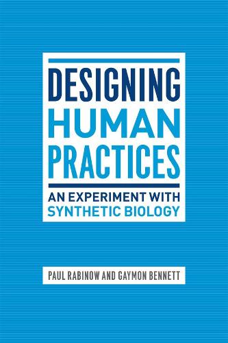 Паперова книга «Designing Human Practices: An Experiment with Synthetic Biology», авторів Геймон Беннетт, Пол Рабінов - фото №1