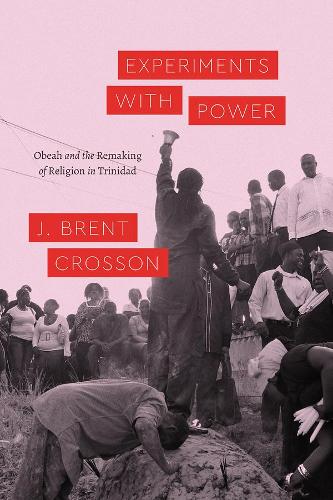 Бумажная книга «Experiments with Power: Obeah and the Remaking of Religion in Trinidad», автор Дж. Брент Кроссон - фото №1