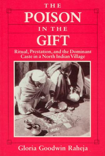 Бумажная книга «The Poison in the Gift: Ritual, Prestation, and the Dominant Caste in a North Indian Village», автор Глория Гудвин Рахеджа - фото №1