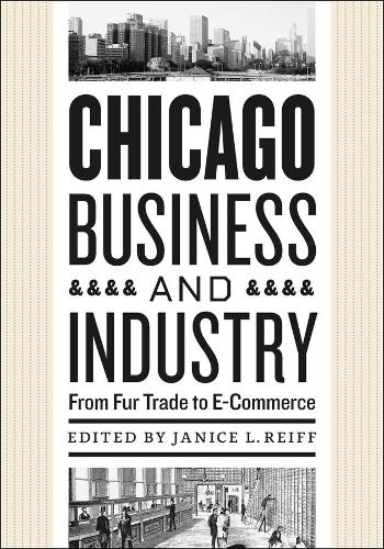 Паперова книга «Chicago Business and Industry: From Fur Trade to E-Commerce», автор Дженіс Л. Рейфф - фото №1