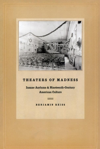 Бумажная книга «Theaters of Madness: Insane Asylums and Nineteenth-Century American Culture», автор Бенджамин Рейсс - фото №1