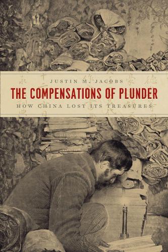 Паперова книга «The Compensations of Plunder: How China Lost Its Treasures», автор Джастін М. Джейкобс - фото №1