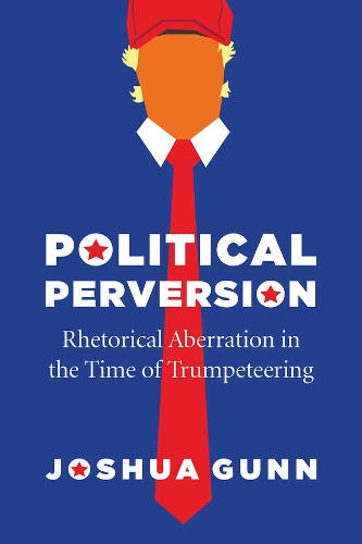 Бумажная книга «Political Perversion: Rhetorical Aberration in the Time of Trumpeteering», автор Джошуа Ганн - фото №1