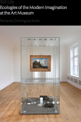 Бумажная книга «Still Life: Ecologies of the Modern Imagination at the Art Museum», автор Фернандо Домингес Рубио - фото №1