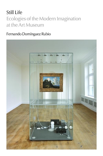 Паперова книга «Still Life: Ecologies of the Modern Imagination at the Art Museum», автор Фернандо Домінгес Рубіо - фото №1
