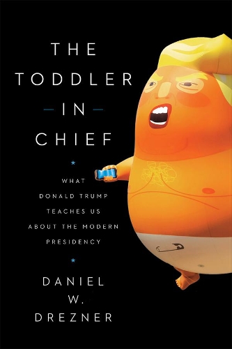 Паперова книга «The Toddler-In-Chief: What Donald Trump Teaches Us about the Modern Presidency», автор Деніел В. Дрезнер - фото №1