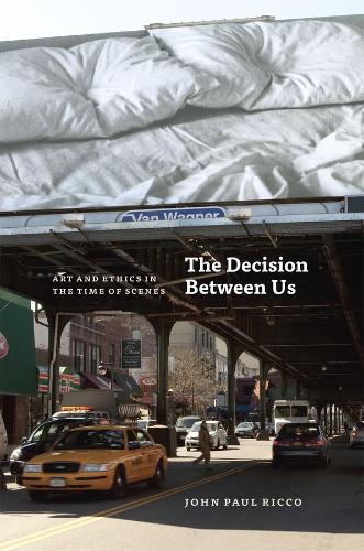 Паперова книга «The Decision Between Us: Art and Ethics in the Time of Scenes», автор Джон Пол Рікко - фото №1