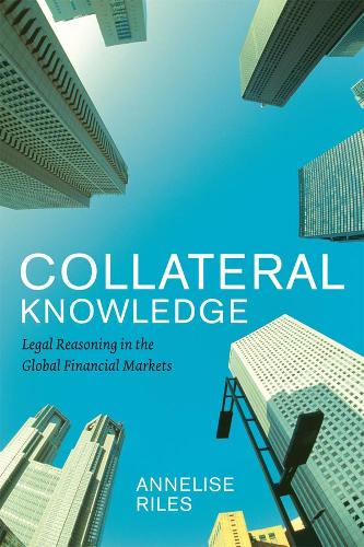 Бумажная книга «Collateral Knowledge: Legal Reasoning in the Global Financial Markets», автор Аннелиз Райлс - фото №1
