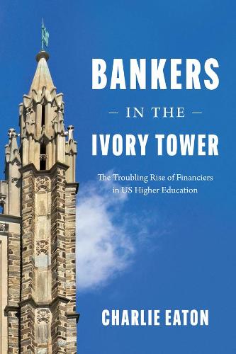 Бумажная книга «Bankers in the Ivory Tower: The Troubling Rise of Financiers in Us Higher Education», автор Чарли Итон - фото №1
