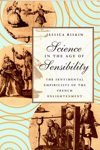 Бумажная книга «Science in the Age of Sensibility: The Sentimental Empiricists of the French Enlightenment», автор Джессика Рискин - фото №1