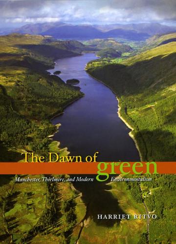 Паперова книга «The Dawn of Green: Manchester, Thirlmere, and Modern Environmentalism», автор Гаррієт Рітво - фото №1