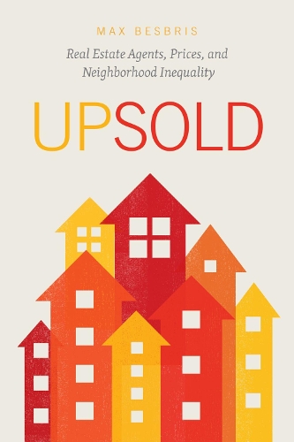 Бумажная книга «Upsold: Real Estate Agents, Prices, and Neighborhood Inequality», автор Макс Бесбрис - фото №1