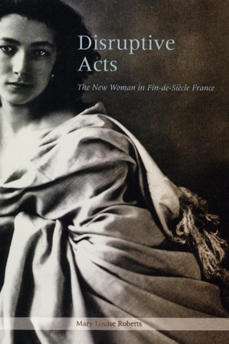 Бумажная книга «Disruptive Acts: The New Woman in Fin-de-Siecle France», автор Мэри Луиза Робертс - фото №1
