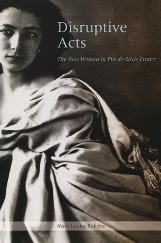 Бумажная книга «Disruptive Acts: The New Woman in Fin-de-Siecle France», автор Мэри Луиза Робертс - фото №1