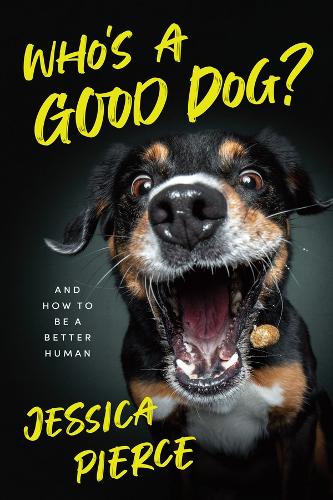 Паперова книга «Who's a Good Dog?: And How to Be a Better Human», автор Джессіка Пірс - фото №1