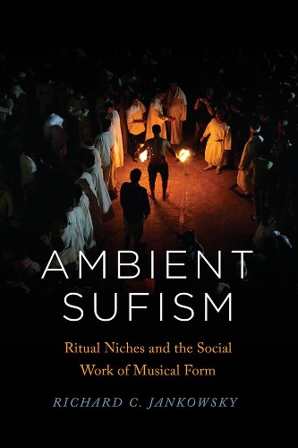 Бумажная книга «Ambient Sufism: Ritual Niches and the Social Work of Musical Form», автор Ричард К. Янковский - фото №1