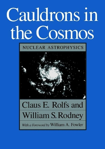 Бумажная книга «Cauldrons in the Cosmos: Nuclear Astrophysics», авторов Клаус Э. Рольфс, Уильям С. Родни - фото №1