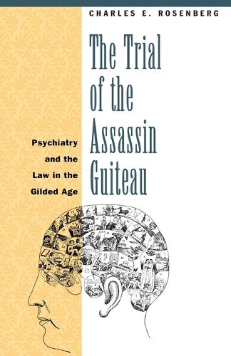Бумажная книга «The Trial of the Assassin Guiteau: Psychiatry and the Law in the Gilded Age», автор Чарльз Э. Розенберг - фото №1