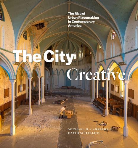 Паперова книга «The City Creative: The Rise of Urban Placemaking in Contemporary America», авторів Девід Шалліол, Майкл Х. Каррієр - фото №1