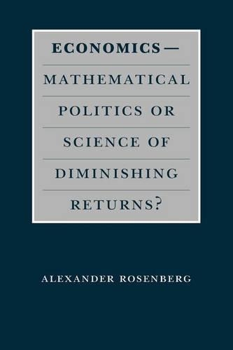 Бумажная книга «Economics--Mathematical Politics or Science of Diminishing Returns?», автор Александр Розенберг - фото №1