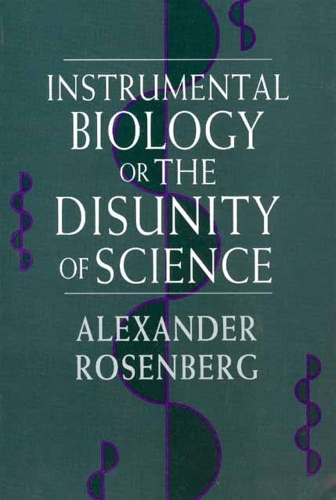 Паперова книга «Instrumental Biology, or The Disunity of Science», автор Олександр Розенберг - фото №1