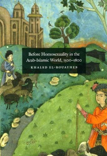 Паперова книга «Before Homosexuality in the Arab-Islamic World, 1500-1800», автор Халед Ель-Руайхеб - фото №1