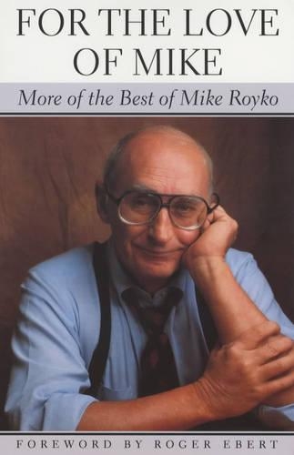 Бумажная книга «For the Love of Mike: More of the Best of Mike Royko», автор Майк Ройко - фото №1