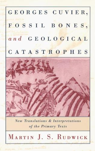 Бумажная книга «Georges Cuvier, Fossil Bones, and Geological Catastrophes: New Translations and Interpretations of the Primary Texts», автор Мартин Дж. С. Рудвик - фото №1