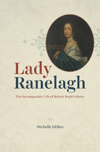 Бумажная книга «Lady Ranelagh: The Incomparable Life of Robert Boyle's Sister», автор Мишель ДиМео - фото №1