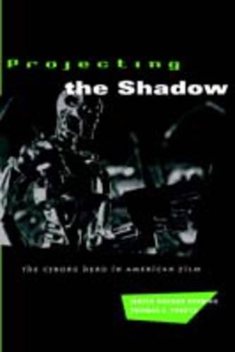 Бумажная книга «Projecting the Shadow: The Cyborg Hero in American Film», авторов Дженис Хокер Рашинг, Томас С. Френц - фото №1