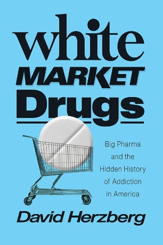 Бумажная книга «White Market Drugs: Big Pharma and the Hidden History of Addiction in America», автор Дэвид Херцберг - фото №1