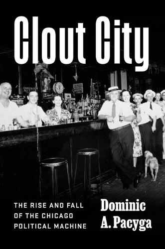 Паперова книга «Clout City: The Rise and Fall of the Chicago Political Machine», автор Домінік А. Пацига - фото №1