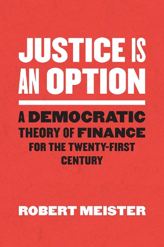 Бумажная книга «Justice Is an Option: A Democratic Theory of Finance for the Twenty-First Century», автор Роберт Мейстер - фото №1