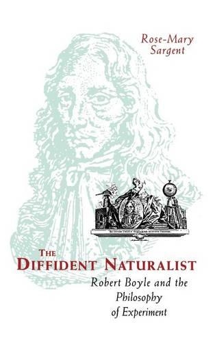 [object Object] «The Diffident Naturalist: Robert Boyle and the Philosophy of Experiment», автор Роуз-Мари Сарджент - фото №1