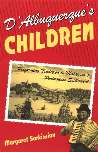 Бумажная книга «D'Albuquerque's Children: Performing Tradition in Malaysia's Portuguese Settlement», автор Маргарет Саркисян - фото №1