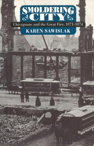 Паперова книга «Smoldering City: Chicagoans and the Great Fire, 1871-1874», автор Карен Савіслак - фото №1