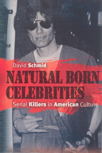 Паперова книга «Natural Born Celebrities: Serial Killers in American Culture», автор Девід Шмід - фото №1